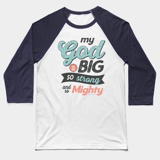 My God Is So Big So Strong So Mighty - GraphicLoveShop Baseball T-Shirt by GraphicLoveShop